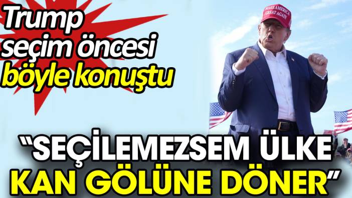 Trump seçim öncesi böyle konuştu. 'Seçilemezsem ülke kan gölüne döner'