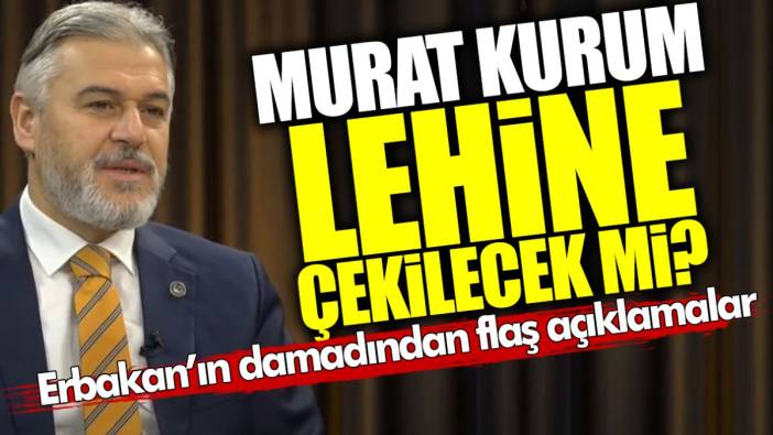 Murat Kurum lehine çekilecek mi? Erbakan’ın damadından flaş açıklamalar