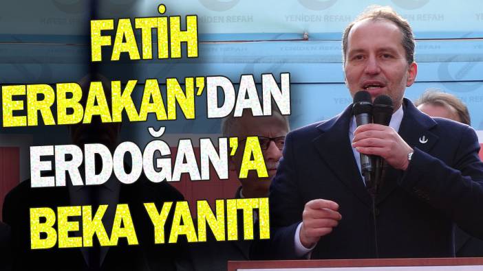 Fatih Erbakan Erdoğan’a beka yanıtı verdi