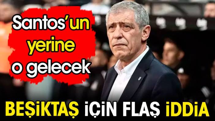 Beşiktaş için flaş iddia. Santos'un yerine o gelecek