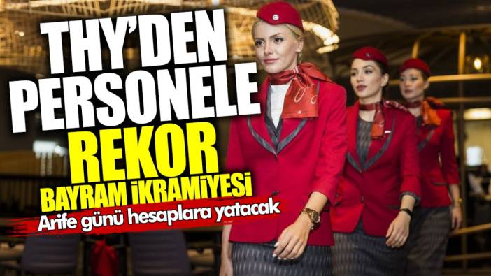 Türk Hava Yolları’ndan rekor bayram ikramiyesi! Arife günü hesaplara yatacak