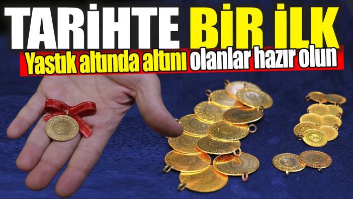 Altında Türkiye tarihinde bir ilk 'Yastık altında altını olanlar hazır olsun'