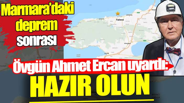Marmara'daki deprem sonrası Övgün Ahmet Ercan uyardı: Hazır olun