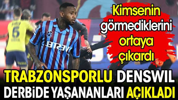 Trabzonsporlu Denswil derbide yaşadıklarını açıkladı. Kimsenin görmediklerini ortaya çıkardı