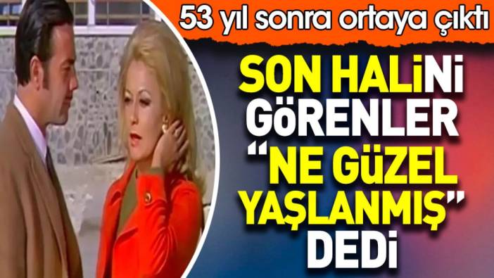 Sema Özcan'ın son halini görenler 'ne güzel yaşlanmış' dedi. 53 yıl sonra ortaya çıktı