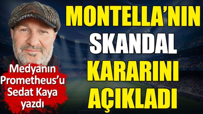 Montella'nın skandal kararını Sedat Kaya açıkladı