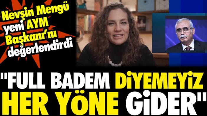 Nevşin Mengü yeni AYM Başkanı'nı değerlendirdi: "Full badem diyemeyiz her yöne gider"