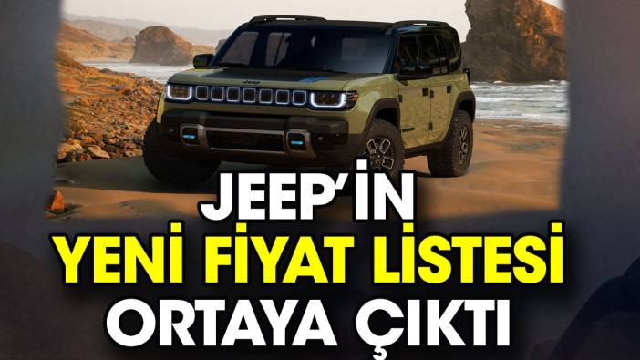 Jeep’in yeni fiyat listesi ortaya çıktı