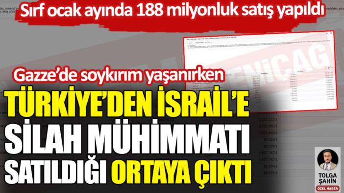 Gazze’de soykırım yaşanırken Türkiye’den İsrail’e silah mühimmatı satıldığı ortaya çıktı
