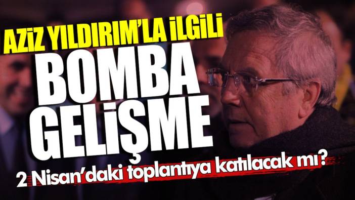 Aziz Yıldırım’la ilgili bomba gelişme! Fenerbahçe'nin 2 Nisan’daki kritik toplantısına katılacak mı?