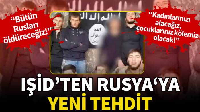 IŞİD’ten Putin’e yeni tehdit: ‘Bütün Rusları öldüreceğiz’