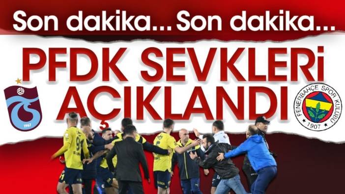 PFDK sevkleri açıklandı. Trabzonspor Fenerbahçe derbisinin faturası belli oldu