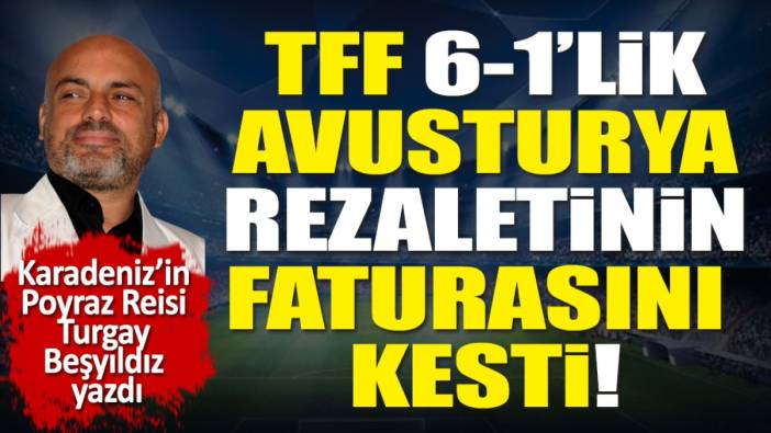 TFF 6-1'lik Avusturya rezaletinin faturasını kesti!