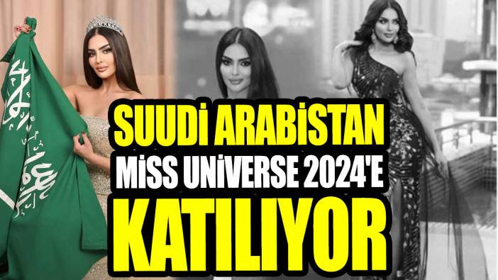 Suudi Arabistan, Miss Universe 2024'e katılıyor