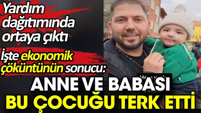 İşte ekonomik çöküntünün sonucu. Anne ve babası bu çocuğu terk etti