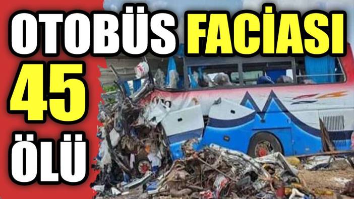 Otobüs faciası: 45 ölü