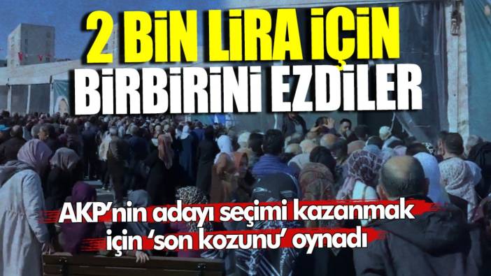 AKP’li aday son kozunu oynadı! 2 bin lira verileceğini duyan akın etti… Çadırda isim listesi tuttular