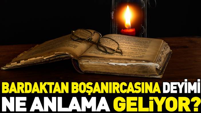 Bardaktan boşanırcasına deyimi ne anlama geliyor?