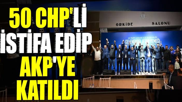 CHP’de 50 üye istifa edip AKP'ye katıldı