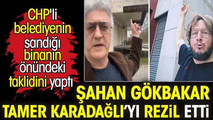 Şahan Gökbakar Tamer Karadağlı’yı rezil etti. CHP'li belediyenin sandığı binanın önündeki taklidini yaptı