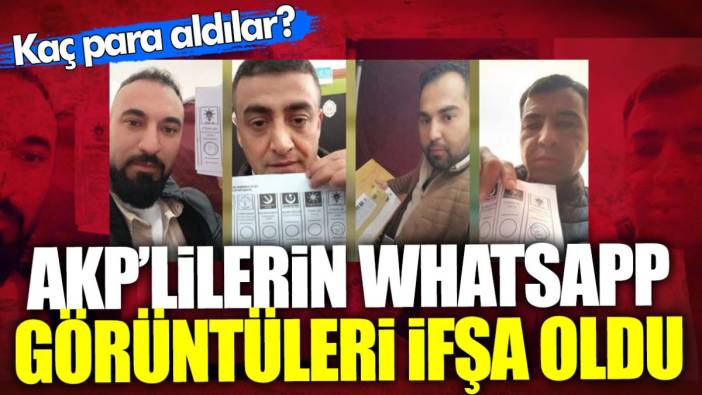 AKP’lilerin WhatsApp görüntüleri ifşa oldu! Kaç para aldılar?