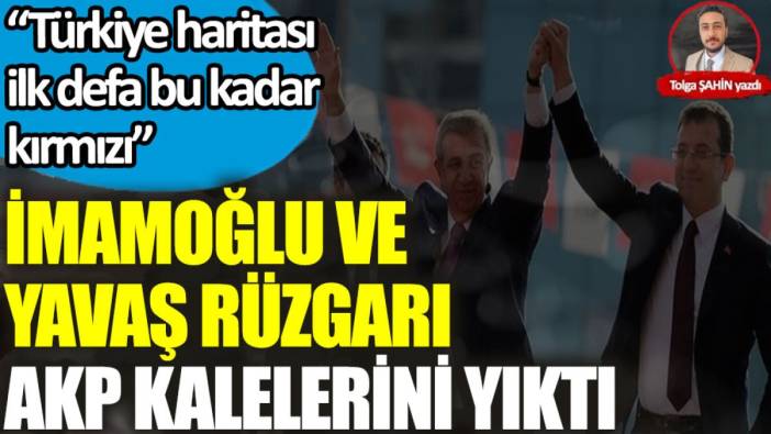 İmamoğlu ve Yavaş rüzgarı AKP kalelerini yıktı