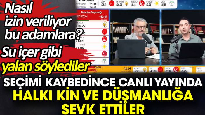 Seçimi kaybedince canlı yayında halkı kin ve düşmanlığa sevk ettiler. Su içer gibi yalan söylediler