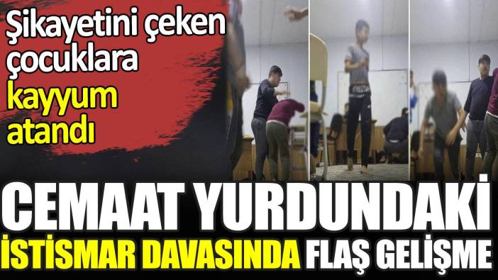 Cemaat yurdundaki istismar davasında flaş gelişme. Şikayetini çeken çocuklara kayyum atandı