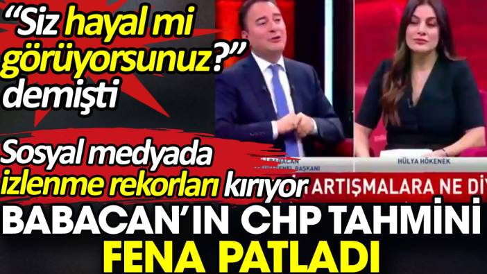 Babacan’ın CHP tahmini fena patladı. 'Siz hayal mi görüyorsunuz?' demişti