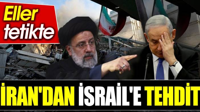İran'dan İsrail'e tehdit. Eller tetikte
