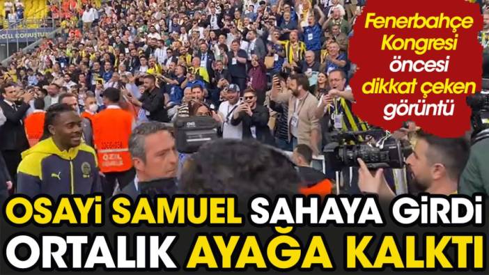 Fenerbahçe kongresi öncesi dikkat çeken görüntü. Osayi Samuel sahaya girdi ortalık ayağa kalktı