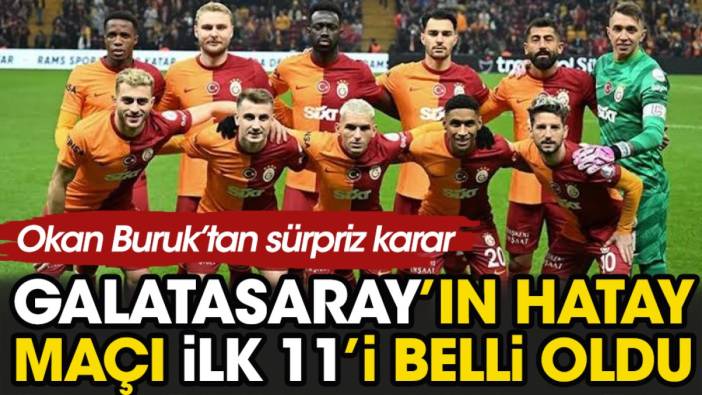 Galatasaray'ın Hatay maçı 11'i belli oldu. Okan Buruk'tan sürpriz karar