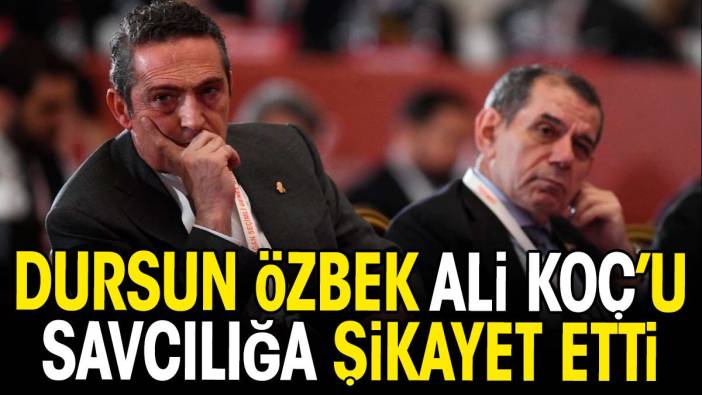 Dursun Özbek Ali Koç'u savcılığa şikayet etti