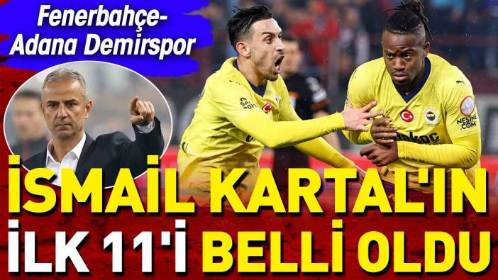 Fenerbahçe Adana Demirspor karşısında. İlk 11 belli oldu. İsmail Kartal'dan flaş karar