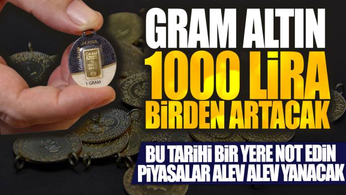 Gram altın 1000 lira birden artacak