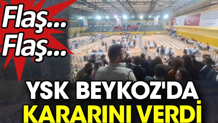 YSK Beykoz'da kararını verdi