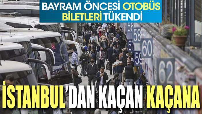 İstanbul'dan kaçan kaçana.  Bayram öncesi otobüs biletleri tükendi