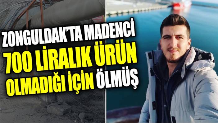 Zonguldak’ta madenci 700 liralık ürün olmadığı için ölmüş