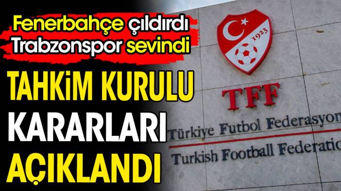 Tahkim Kurulu kararları açıklandı. Fenerbahçe çıldırdı Trabzonspor sevindi