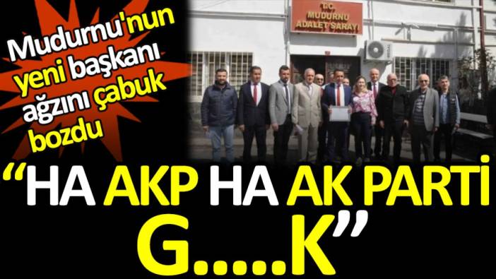 Mudurnu'nun yeni başkanı ağzını çabuk bozdu 'Ha AKP ha Ak Parti g.....k'