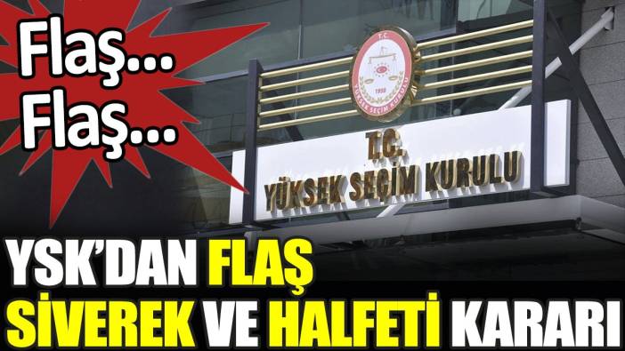 Son dakika... YSK'dan flaş Siverek ve Halfeti kararı