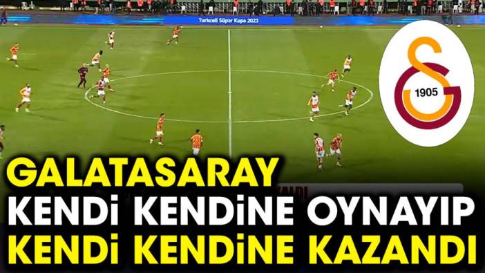 Galatasaray kendi kendine oynayıp kendi kendine kazandı