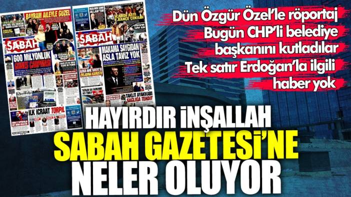 Sabah Gazetesi’ne neler oluyor? Hayırdır inşallah! Dün Özgür Özel röportajı, bugün CHP’li belediye başkanını kutladılar