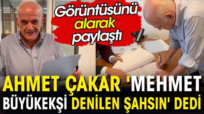 Ahmet Çakar 'Mehmet Büyükekşi denilen şahsın' dedi görüntüsünü alarak paylaştı