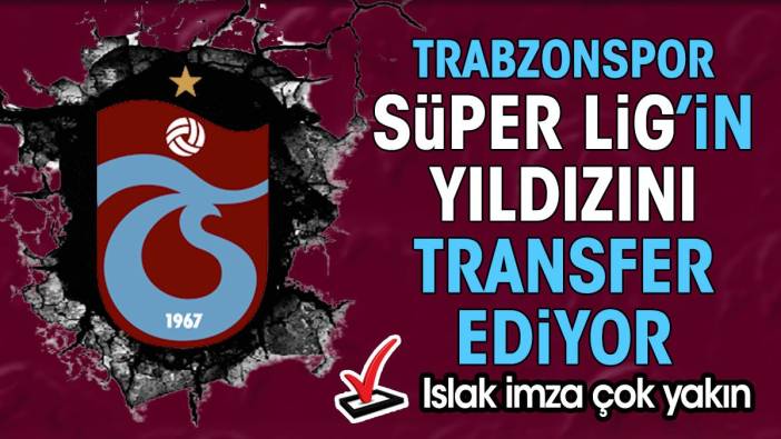 Trabzonspor Süper Lig'in yıldızını transfer ediyor. Islak imza çok yakın