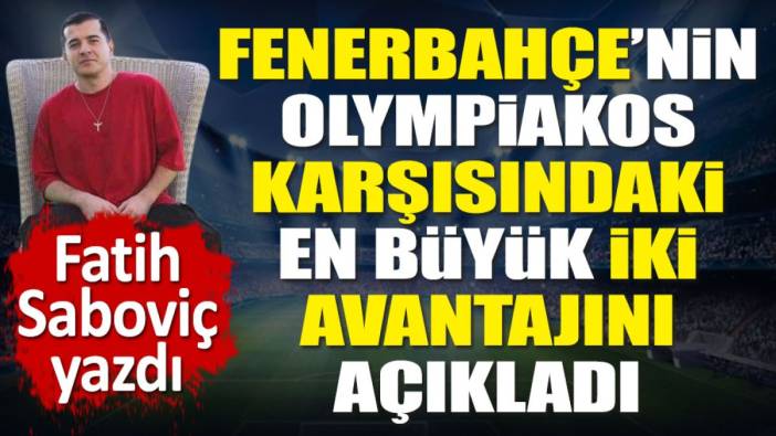 Olympiakos karşısında Fenerbahçe'ye turun anahtarını verdi. Fatih Saboviç yazdı