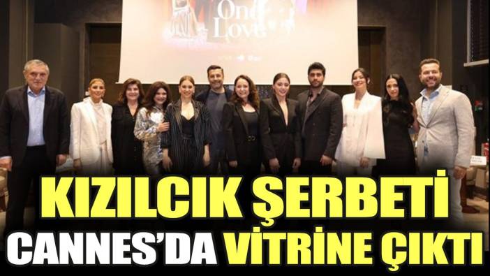 Kızılcık Şerbeti Cannes’da vitrine çıktı