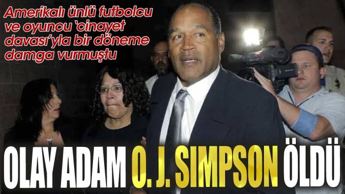 Olay adam O.J. Simpson öldü. Amerikalı ünlü futbolcu ve oyuncu 'cinayet davasıyla' bir döneme damga vurmuştu