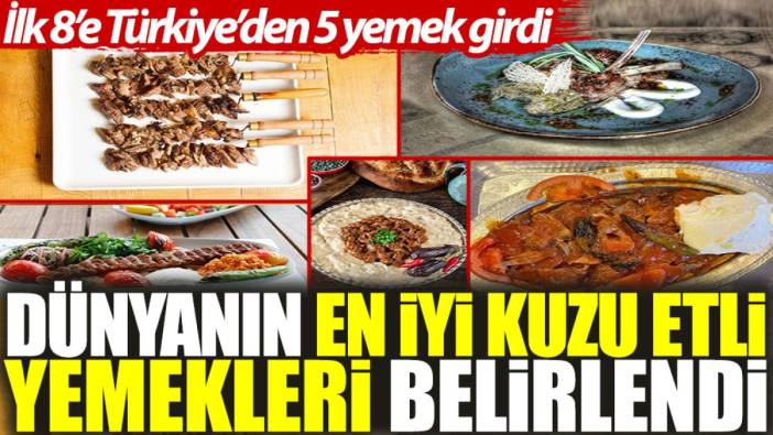 Dünyanın en iyi kuzu etli yemekleri belirlendi: İlk 8’e Türkiye’den 5 yemek girdi