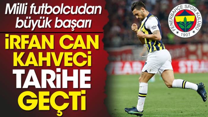 İrfan Can Kahveci Fenerbahçe tarihine geçti. Büyük başarı